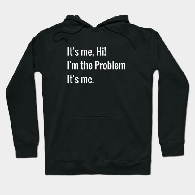 Its me hi im the problem its me Hoodie by dentikanys